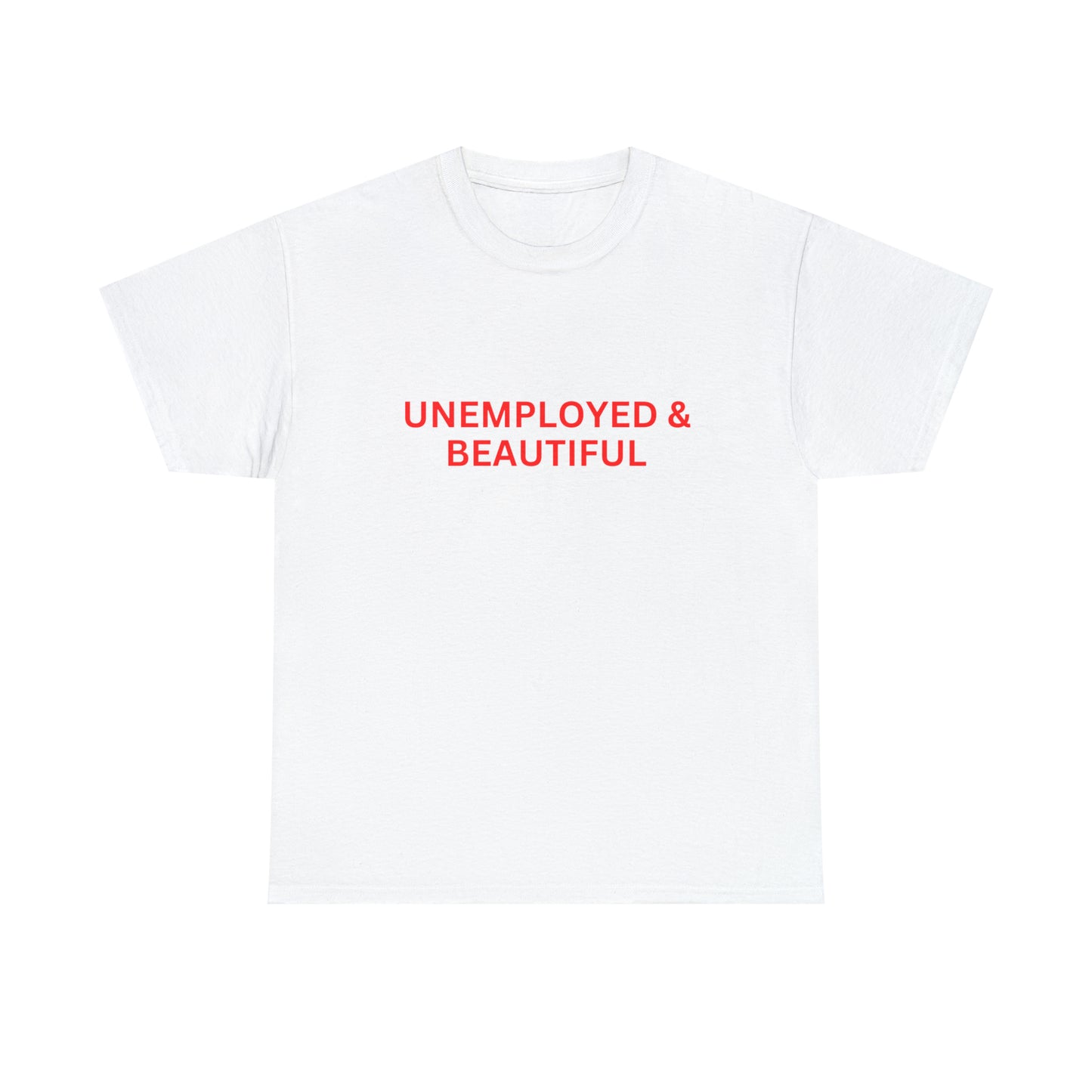 "Unemployed & Beautiful" Tee