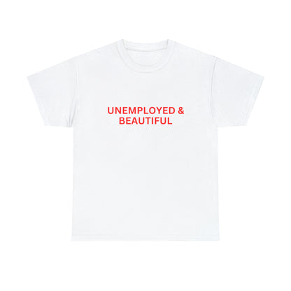 "Unemployed & Beautiful" Tee