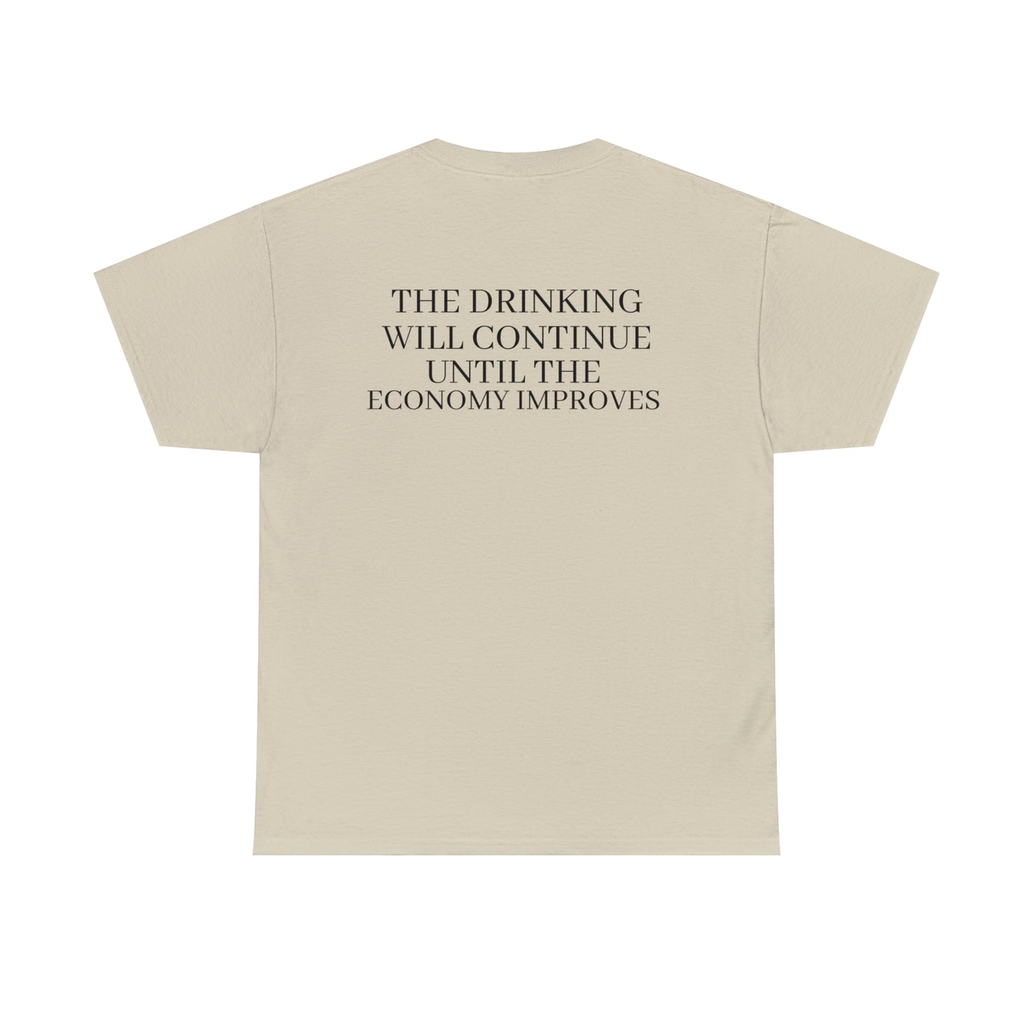 "The Drinking Will Continue Until The Economy Improves" Tee