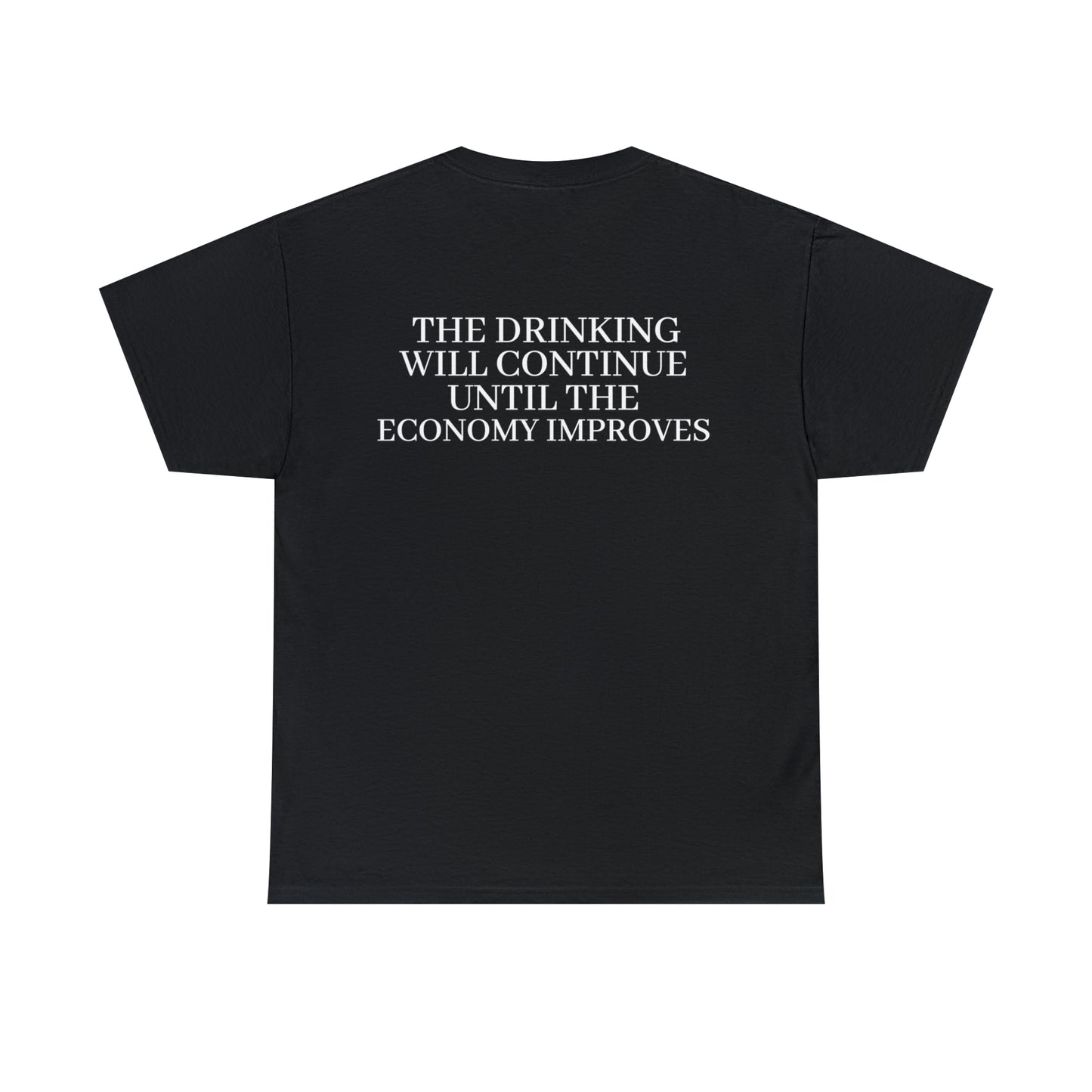 "The Drinking Will Continue Until The Economy Improves" Tee