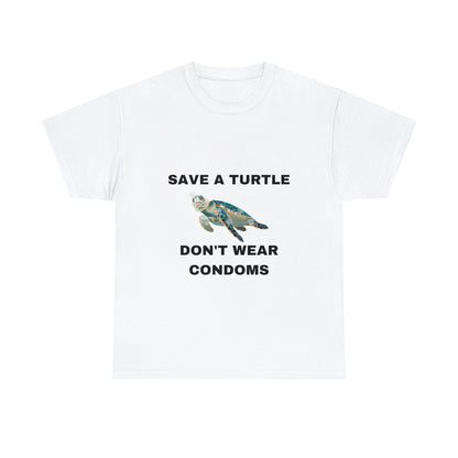 "Save A Turtle Don't Wear Condoms" Tee