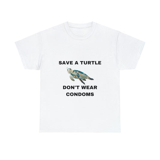 "Save A Turtle Don't Wear Condoms" Tee