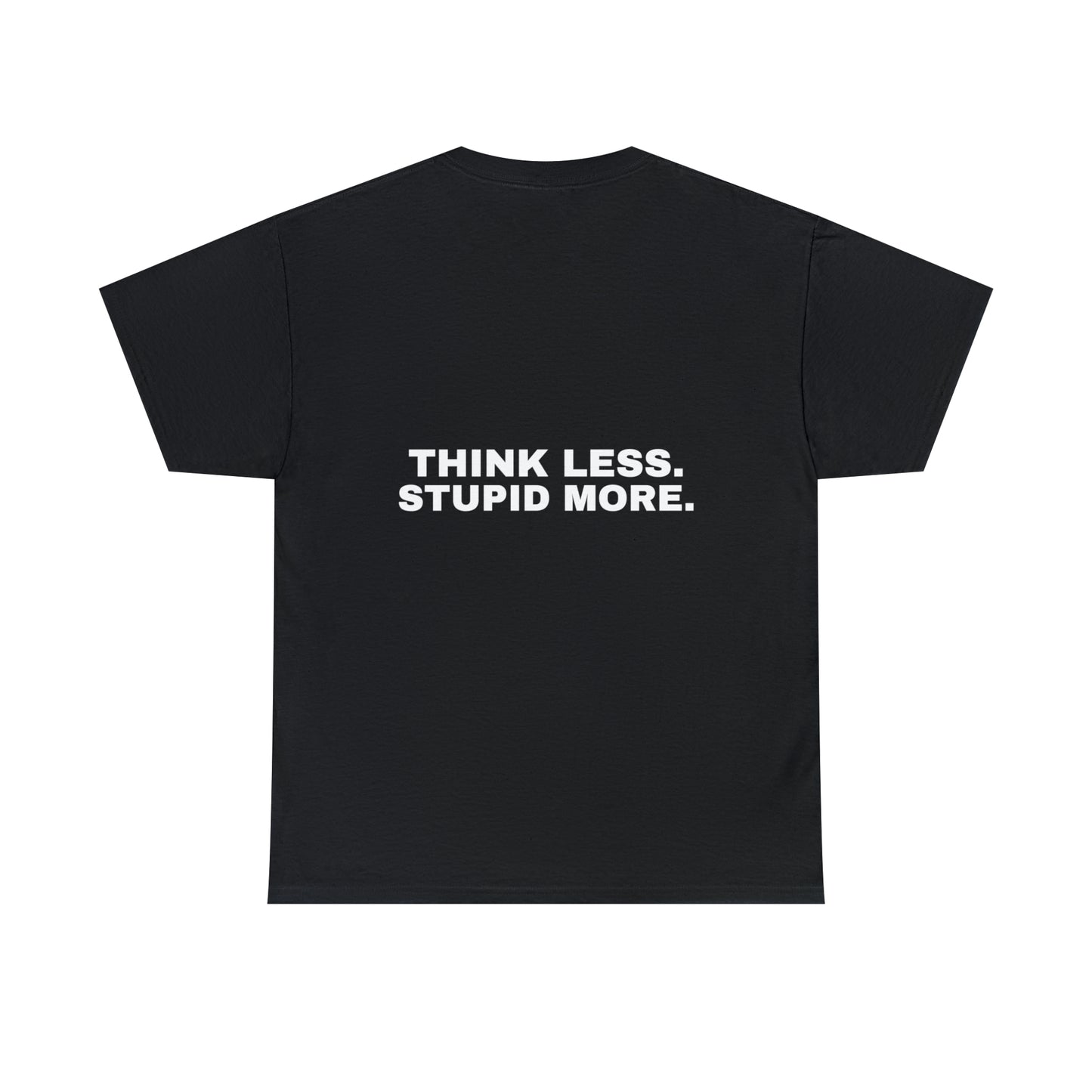 "Think Less Stupid More" Tee