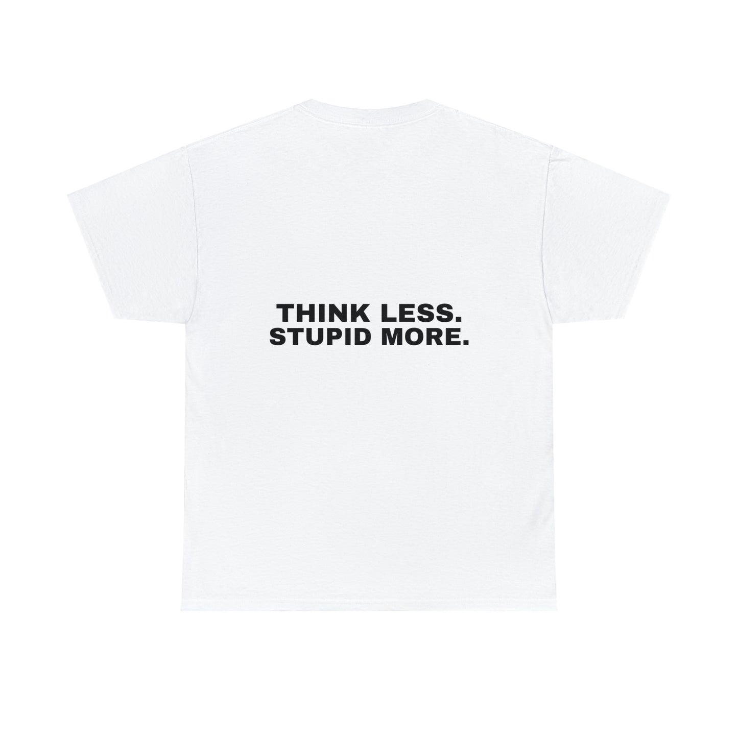 "Think Less Stupid More" Tee