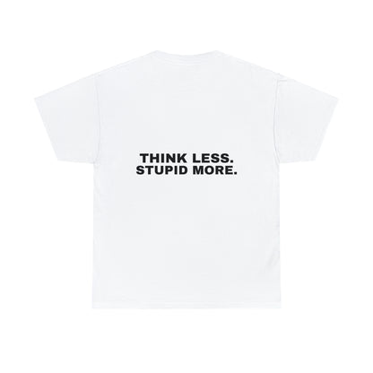 "Think Less Stupid More" Tee