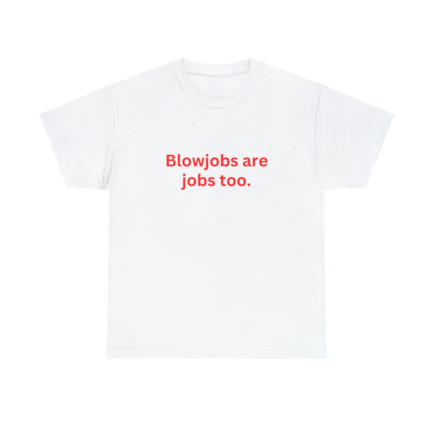 "Blowjobs are jobs too" Tee