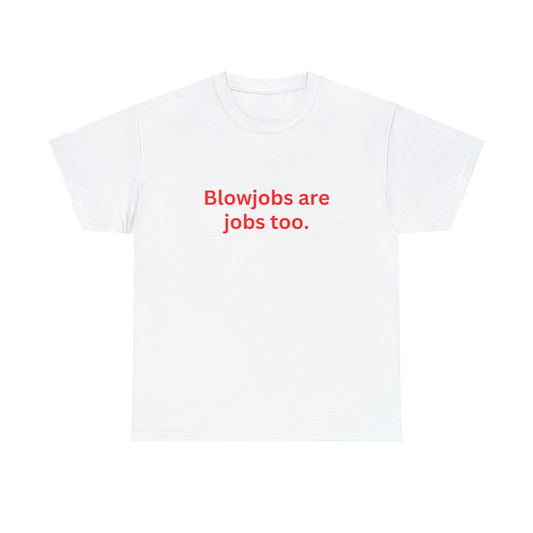 "Blowjobs are jobs too" Tee