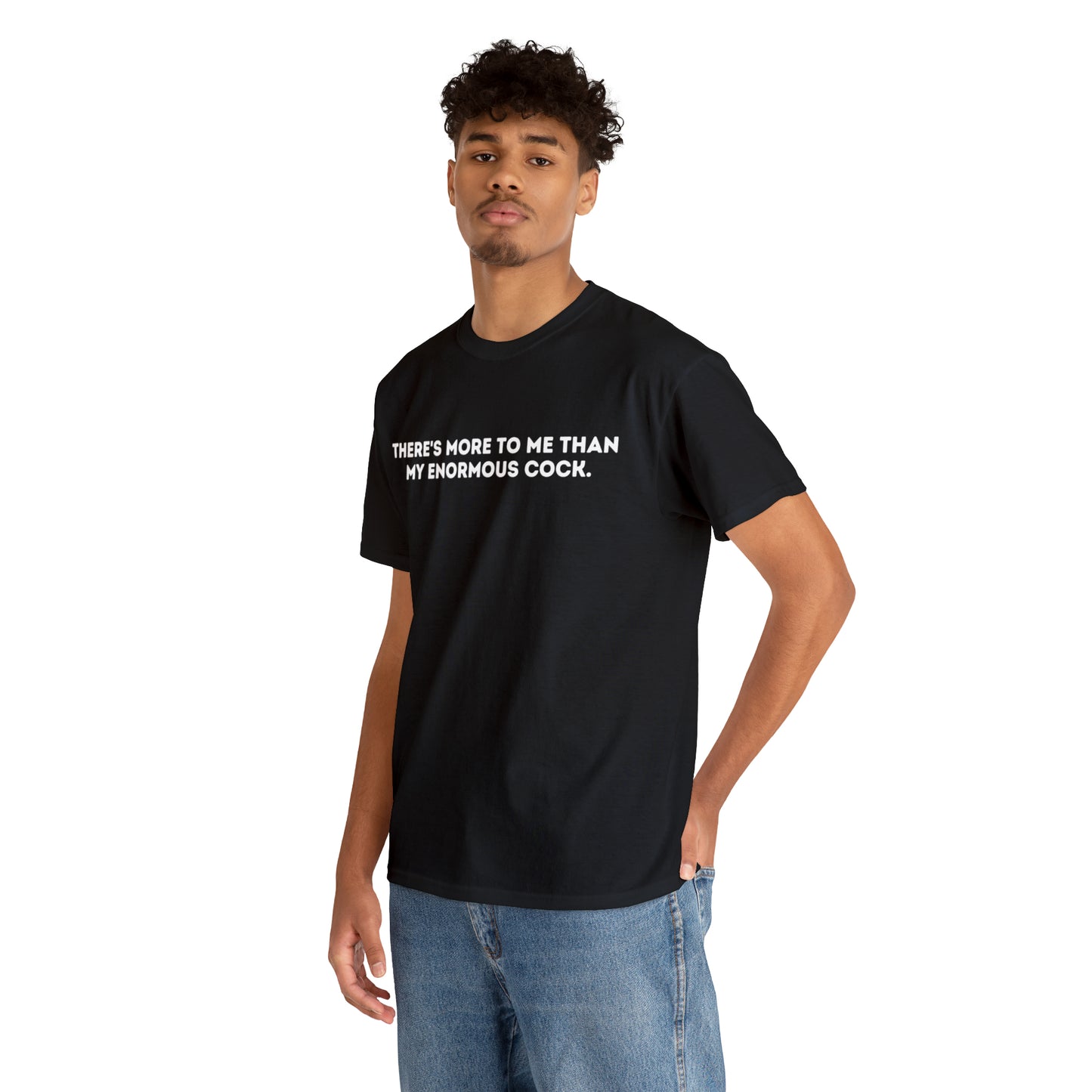 "There's More To Me Than My Enormous C*ock" Tee