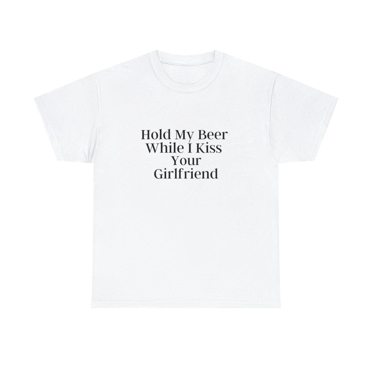 "Hold My Beer While I Kiss Your Girlfriend" Tee