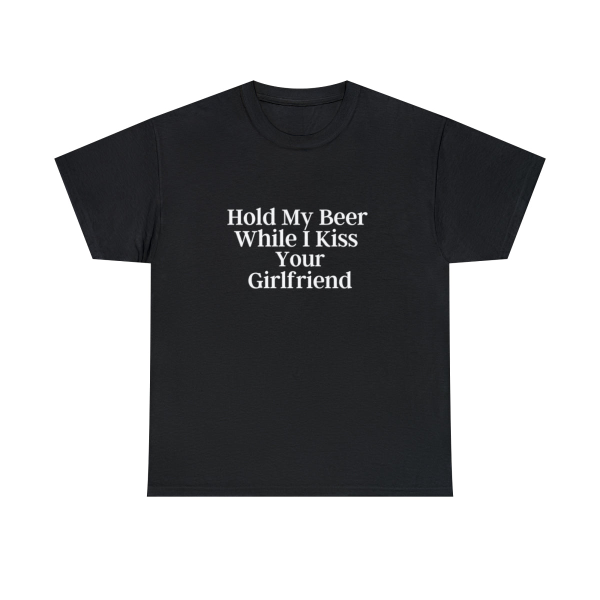 "Hold My Beer While I Kiss Your Girlfriend" Tee