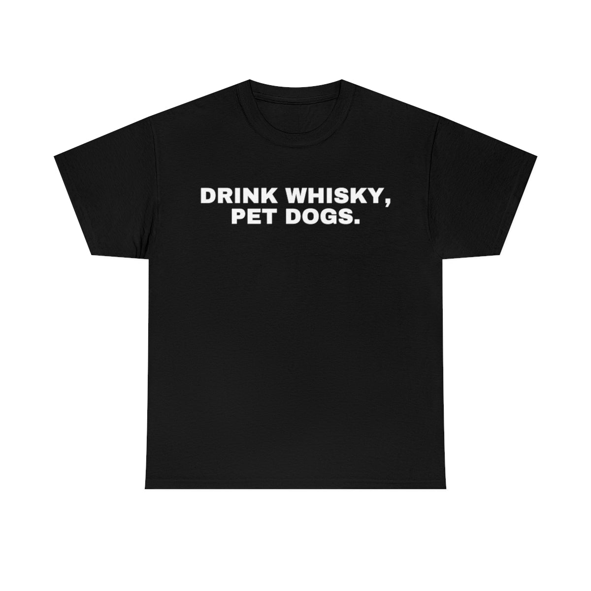 "Drink Whisky, Pet Dogs" Tee