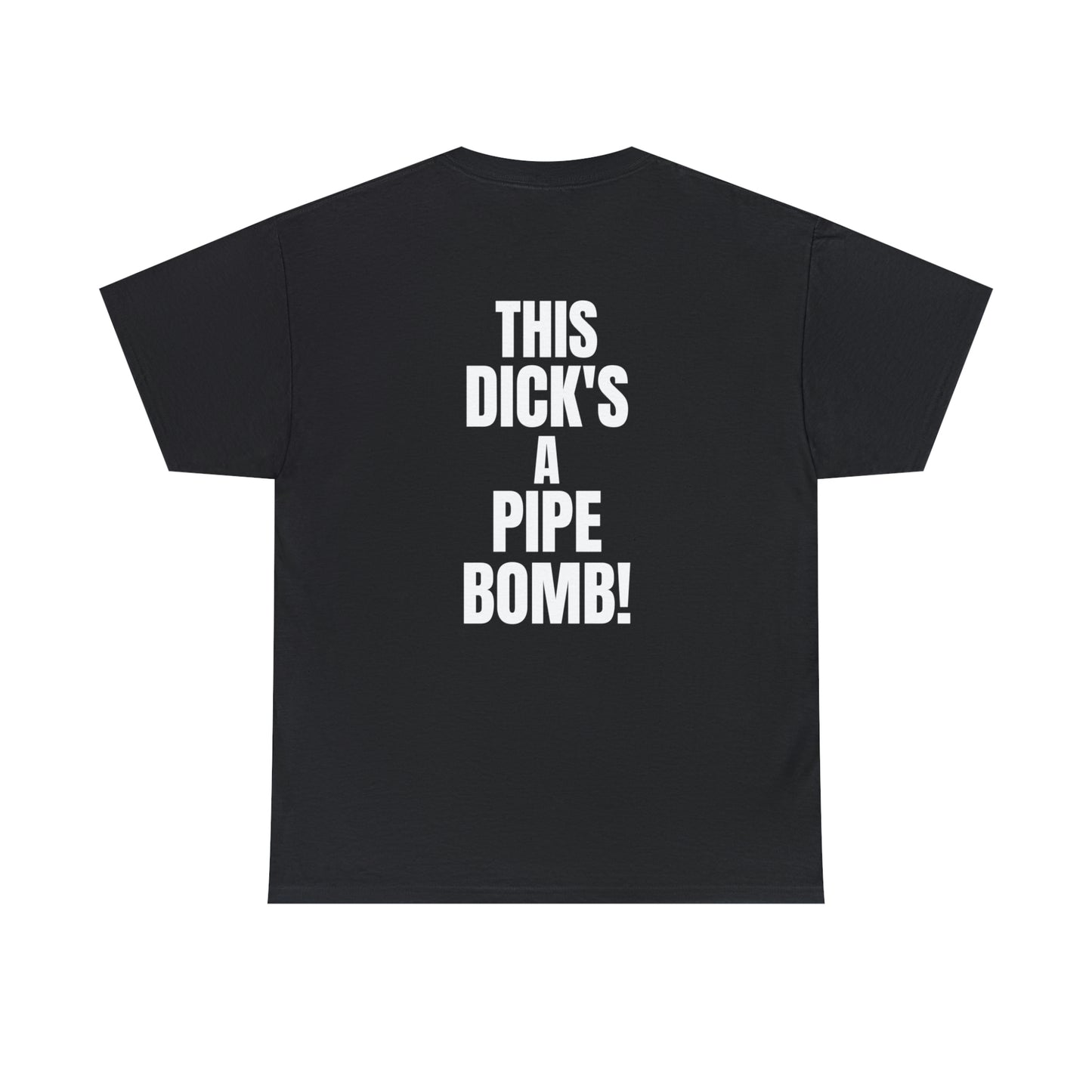 "This D*cks A Pipe Bomb!" Tee