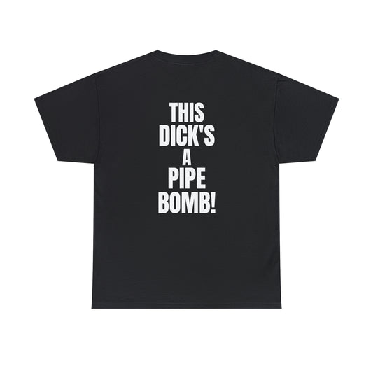 "This D*cks A Pipe Bomb!" Tee