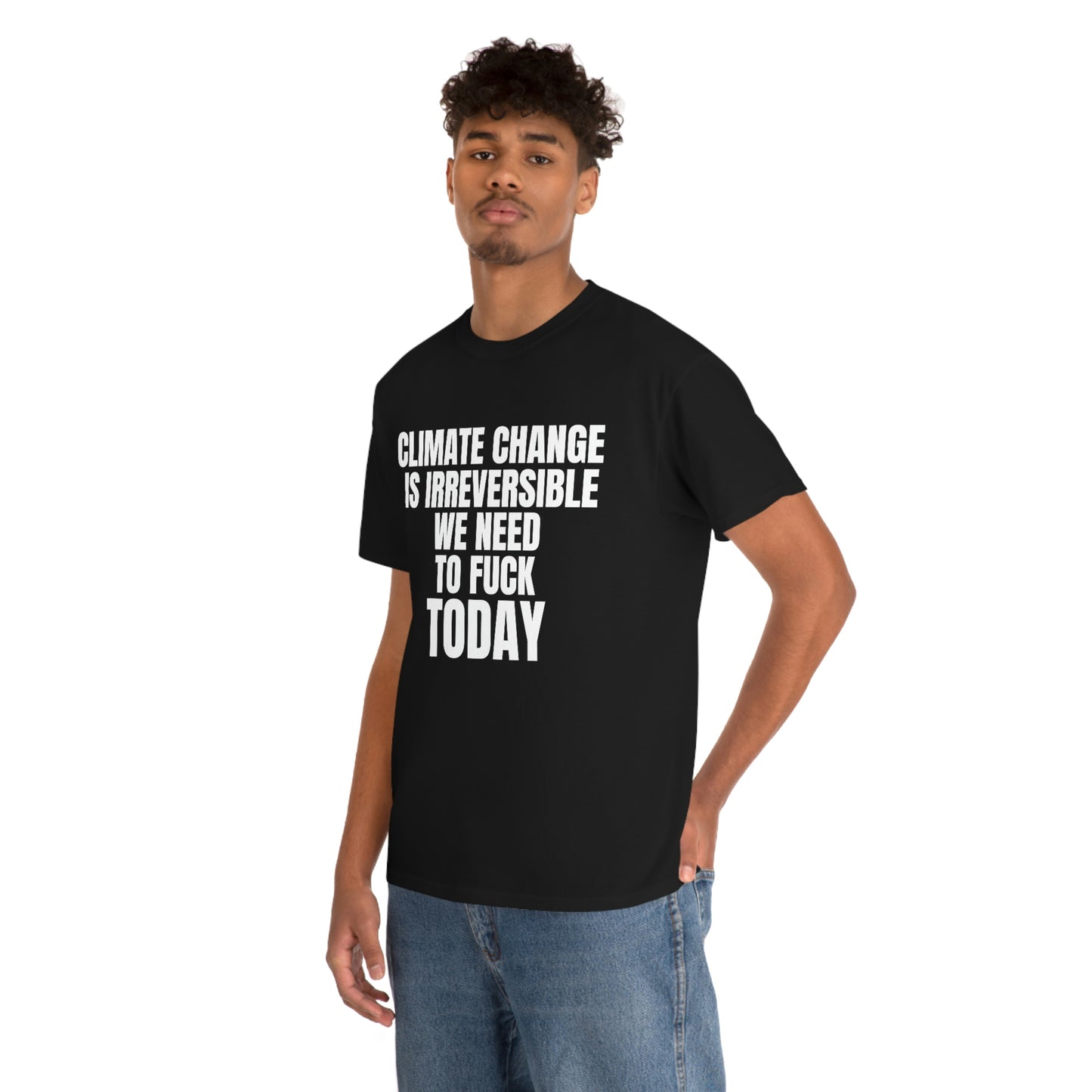 'Climate Change Is Irreversible We Need To F*ck Today" Tee