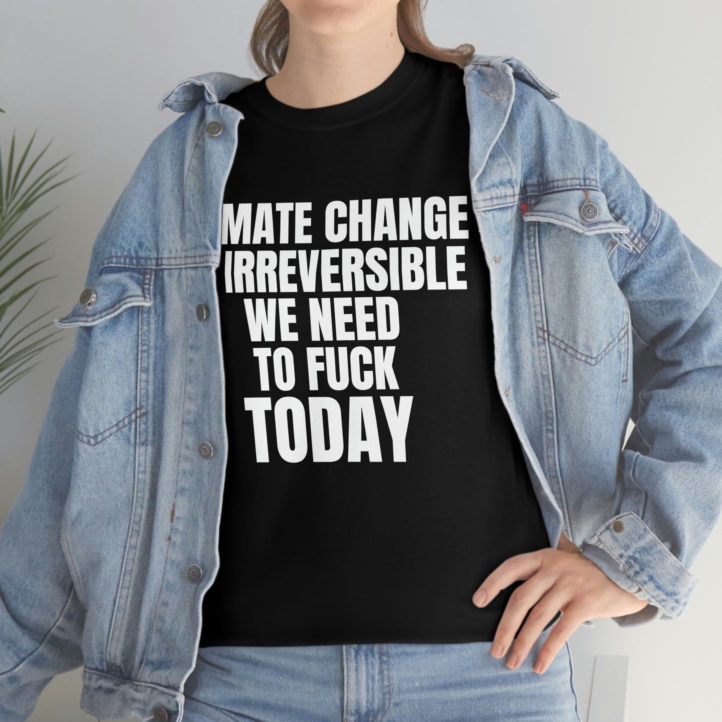 'Climate Change Is Irreversible We Need To F*ck Today" Tee