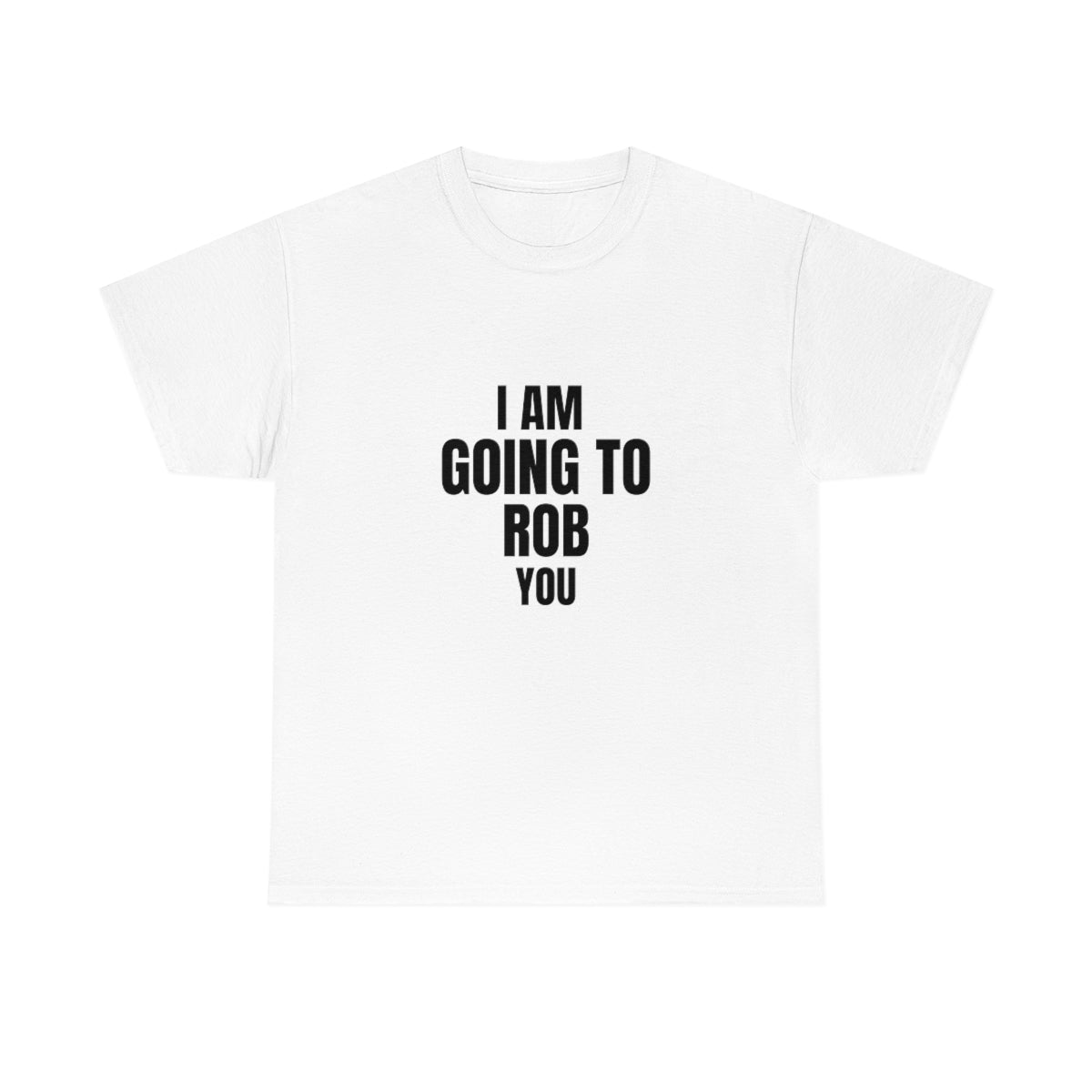 "I Am Going To Rob You" Tee