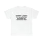 "Sorry Ladies I'm Already Like A Brother To Someone Else" Tee