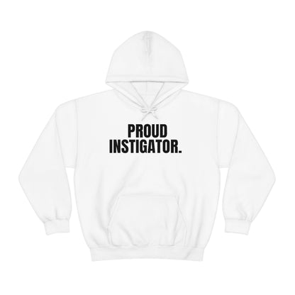 "Proud Instigator" Hooded Sweatshirt