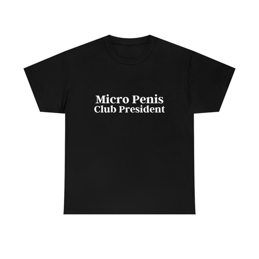 "Micro P*nis Club President" Tee