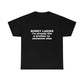 "Sorry Ladies I'm Already Like A Brother To Someone Else" Tee