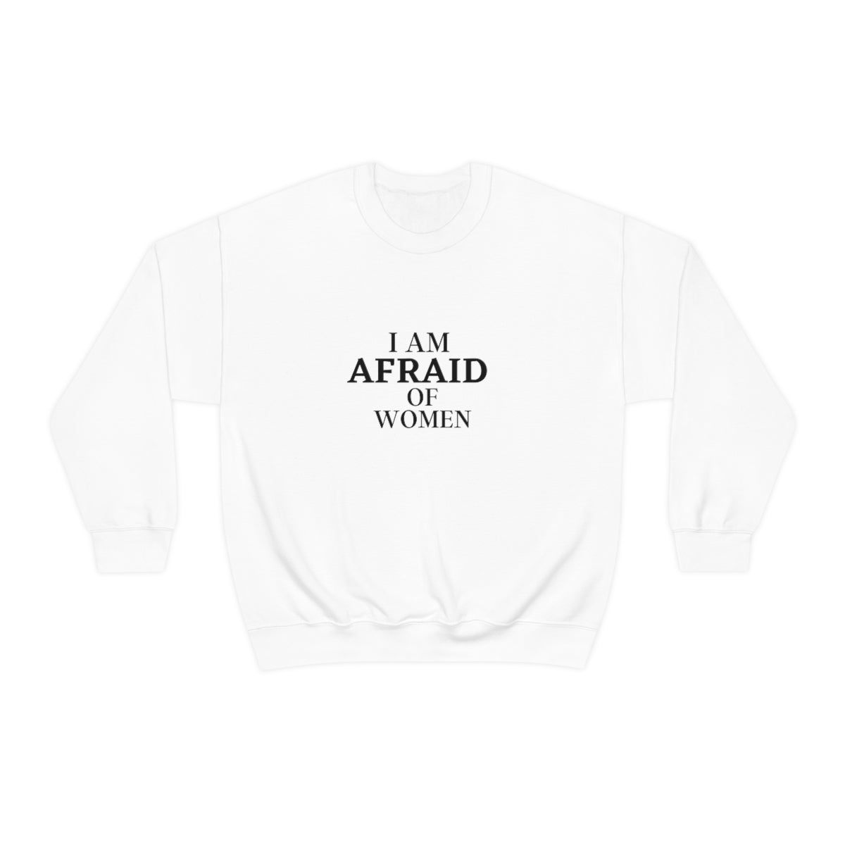 "I Am Afraid Of Women" Long Sleeve Sweatshirt