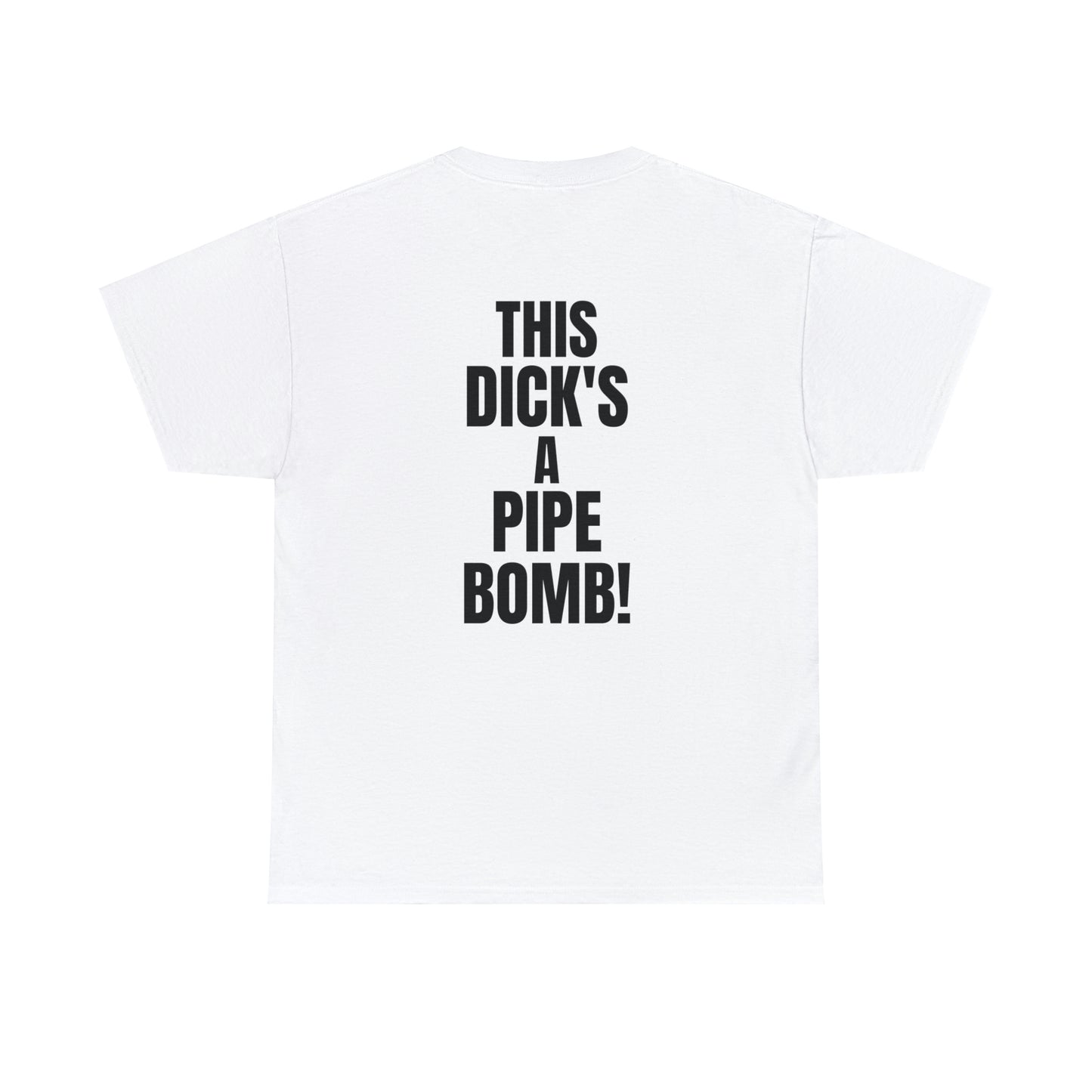 "This D*cks A Pipe Bomb!" Tee