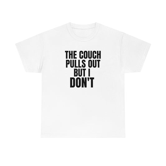 "The Couch Pulls Out But I Don't" Tee