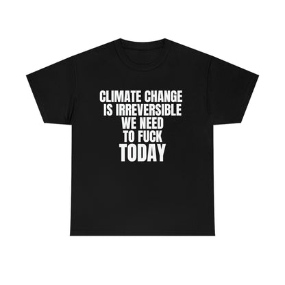 'Climate Change Is Irreversible We Need To F*ck Today" Tee