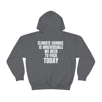 "Climate Change Is Irreversible We Need To F*ck Today" Hooded Sweatshirt