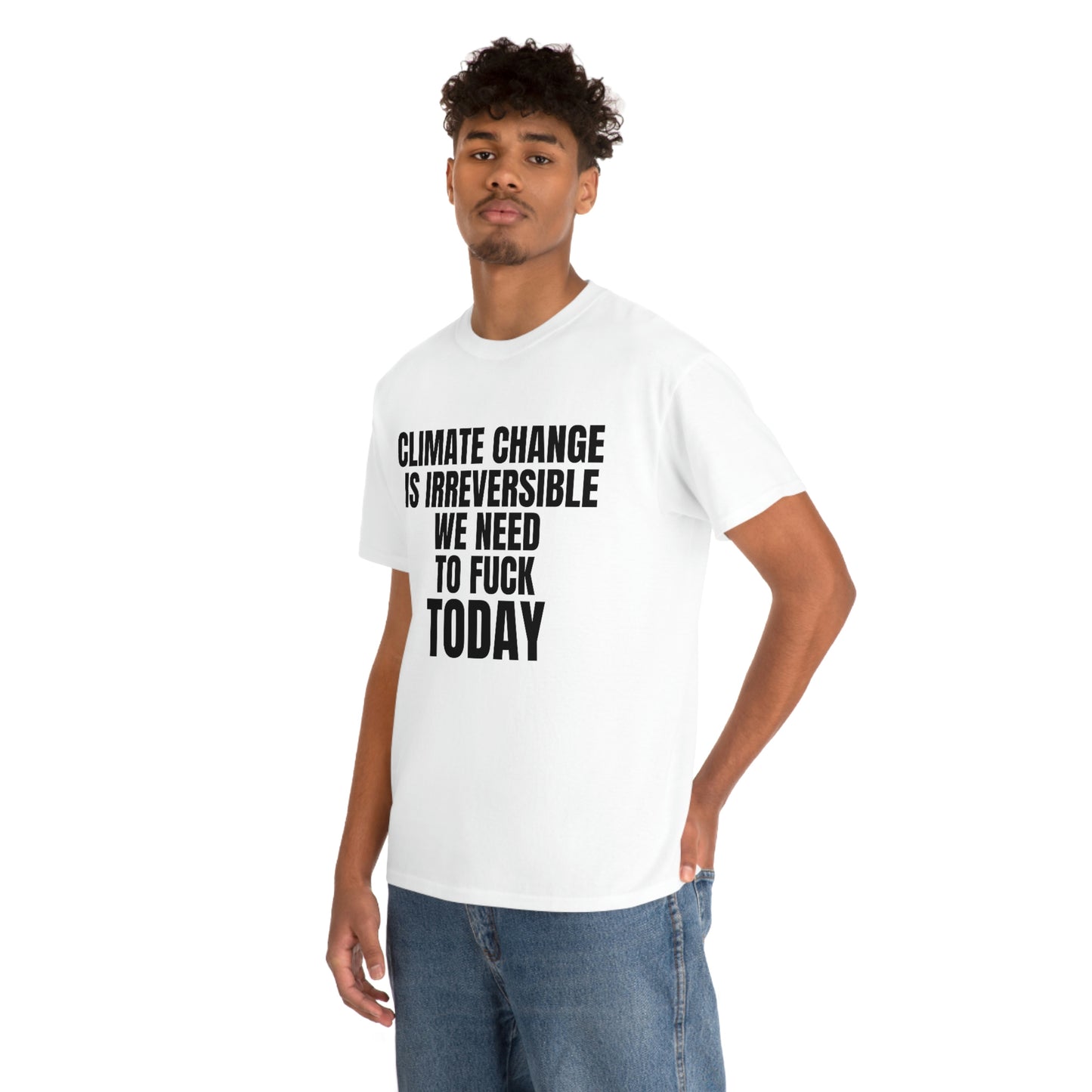 'Climate Change Is Irreversible We Need To F*ck Today" Tee