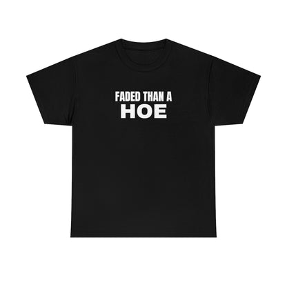 "Faded Than A H*e" Tee