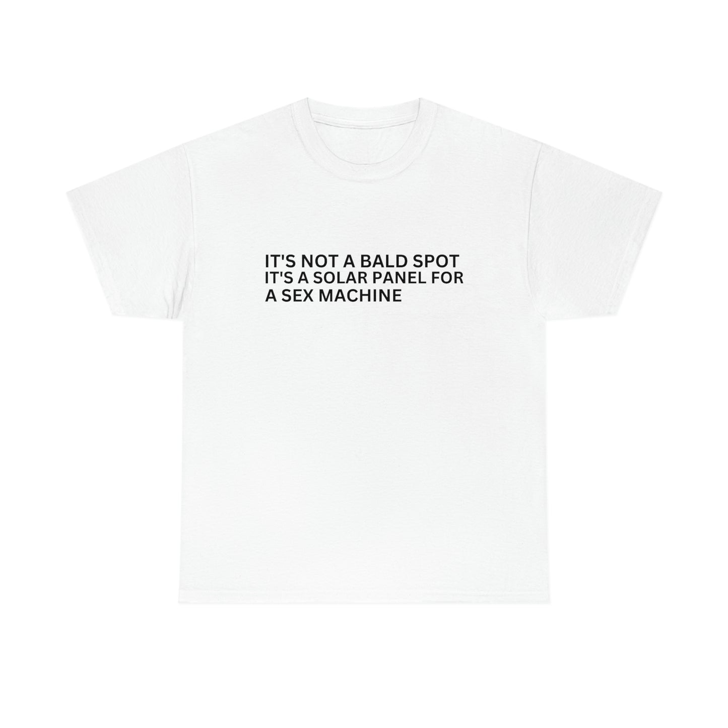 "Its Not A Bald Spot It's A Solar Panel For A S*x Machine" Tee