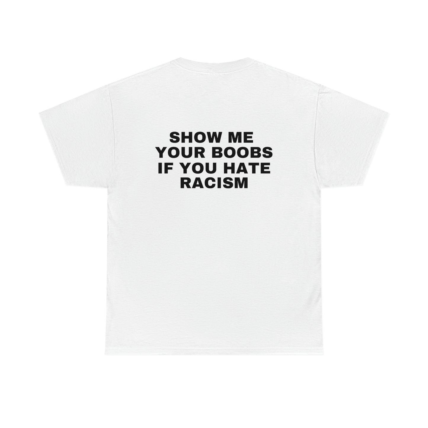 "Show Me Your Boobs If You Hate Racism" Tee